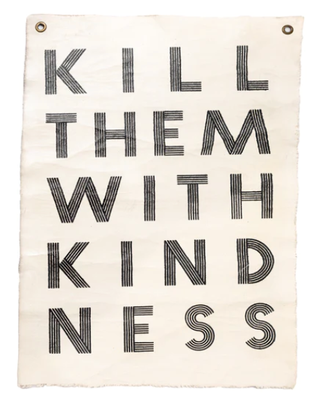 Kill Them With Kindness Hand Painted Wall Hanging 25"x37"