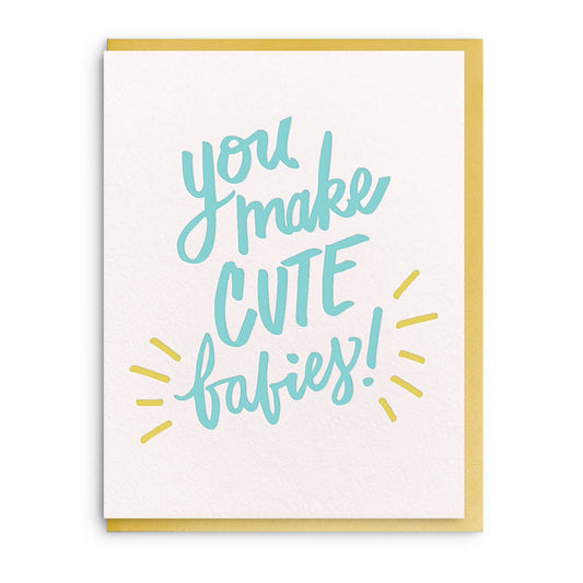 You Make Cute Babies - Letterpress Baby Greeting Card